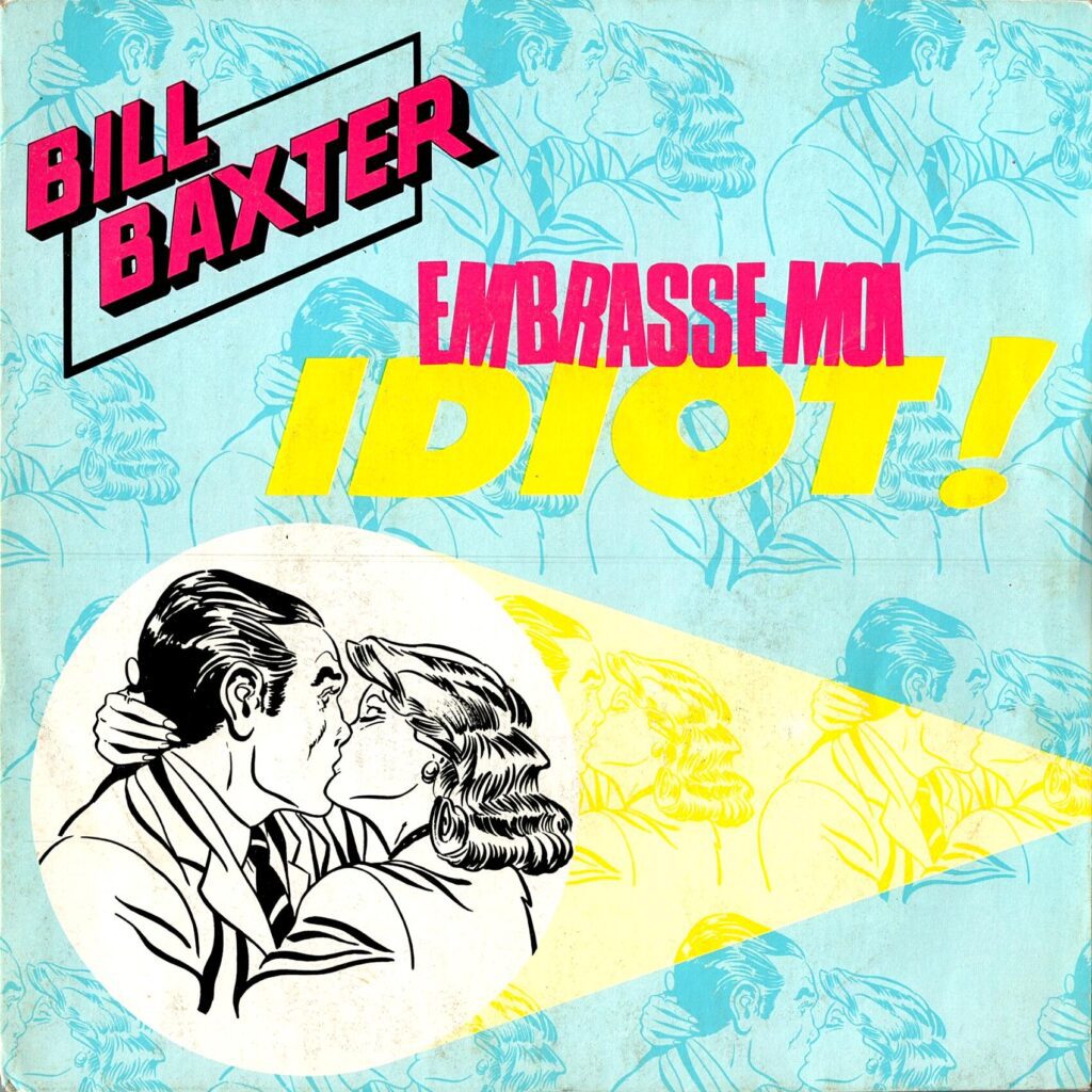 Embrasse Moi Idiot! - Bill BAXTER