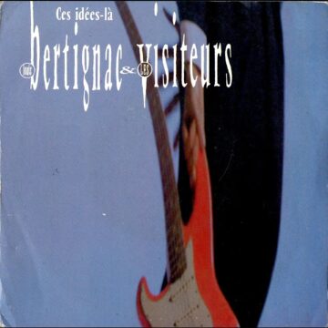 Louis Bertignac & Les Visiteurs – Ces Idées-Là
